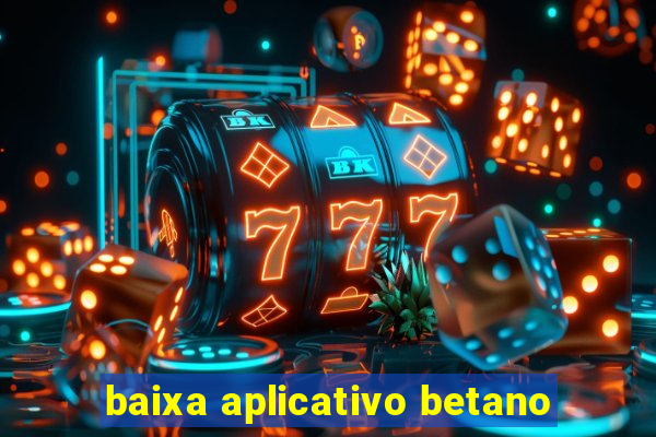 baixa aplicativo betano